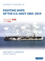 Fightning Ships Of The U.S. Navy 1883-2019 - Aircraft Carriers, Escort Carriers (Volume One, Part Two)